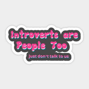 Introverts are People too Sticker